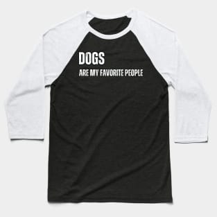 Dogs are my Favorite people Baseball T-Shirt